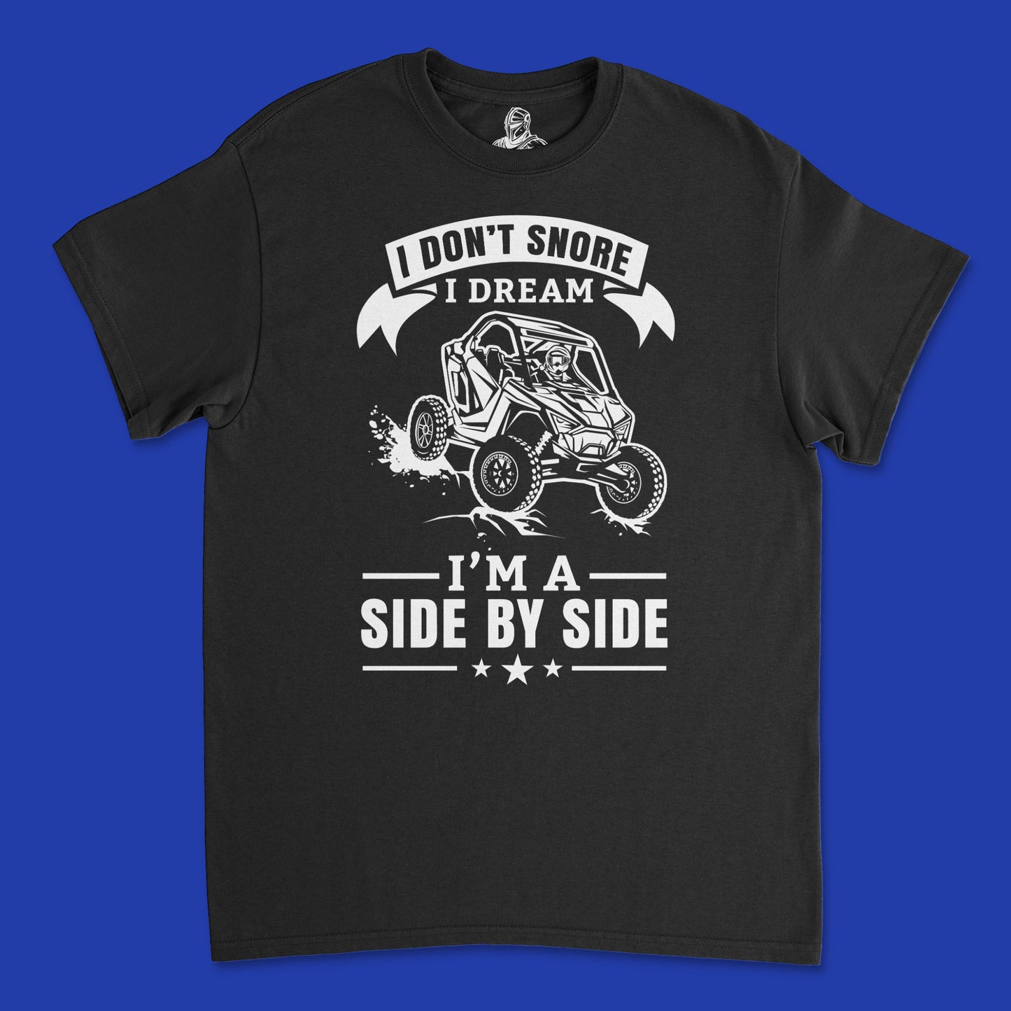 Short Sleeve T Shirt - I Don't Snore I Dream I Am A Side By Side