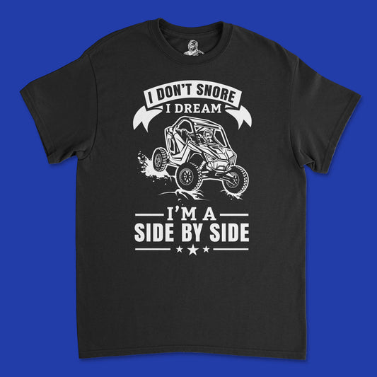 Short Sleeve T Shirt - I Don't Snore I Dream I Am A Side By Side