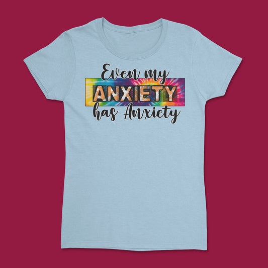 Short Sleeve T Shirt - Even My Anxiety Has Anxiety