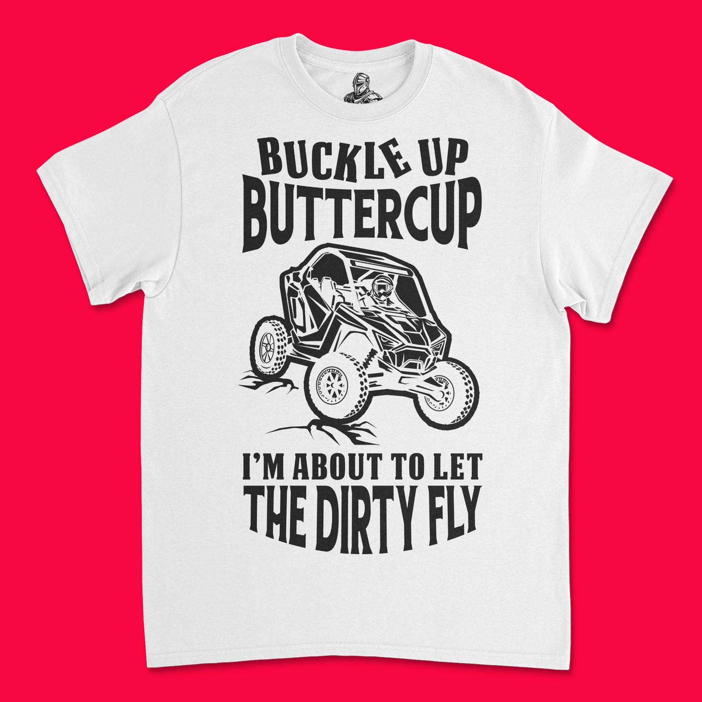 Short Sleeve T Shirt - Buckle Up Buttercup I'm About to Let the Dirty Fly