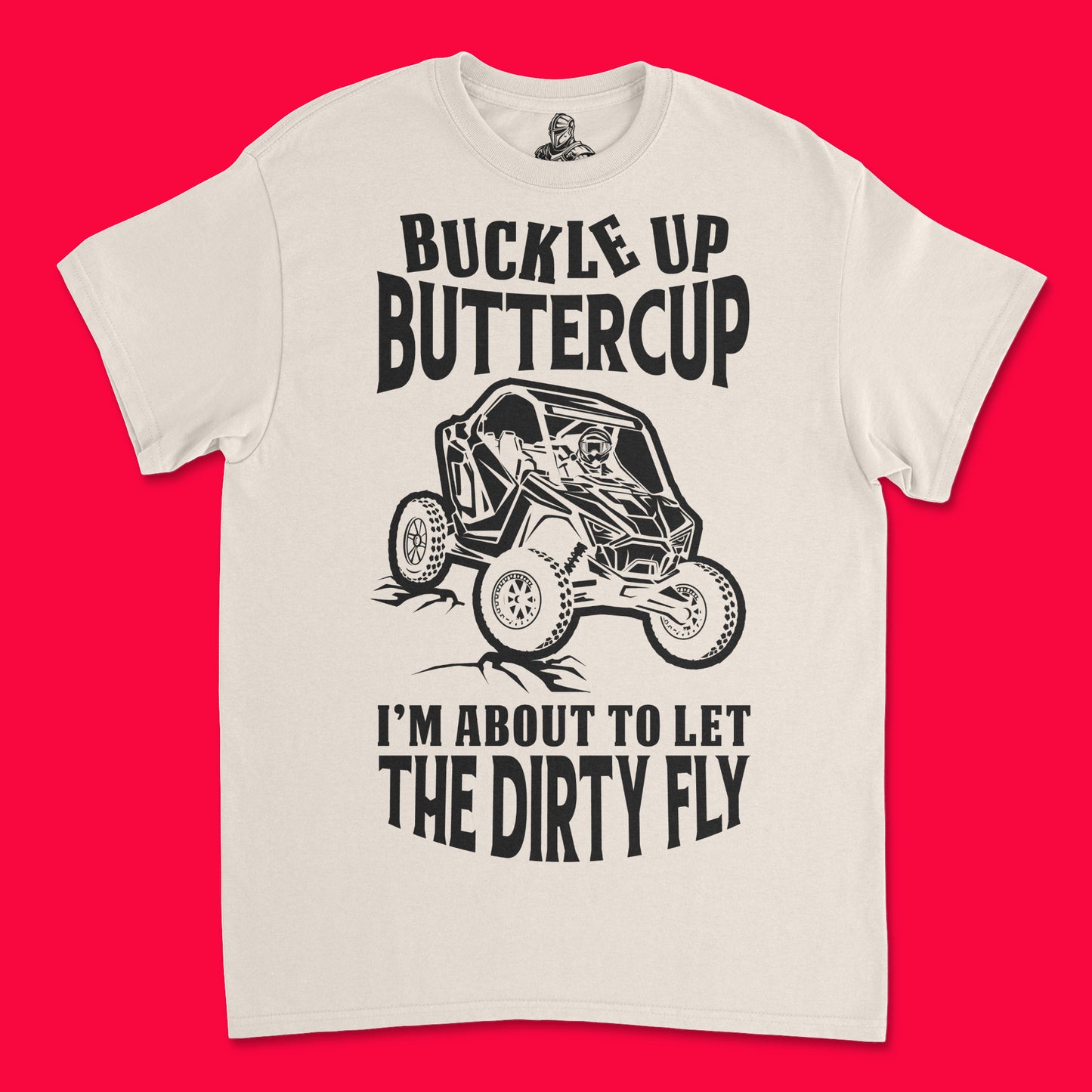 Short Sleeve T Shirt - Buckle Up Buttercup I'm About to Let the Dirty Fly