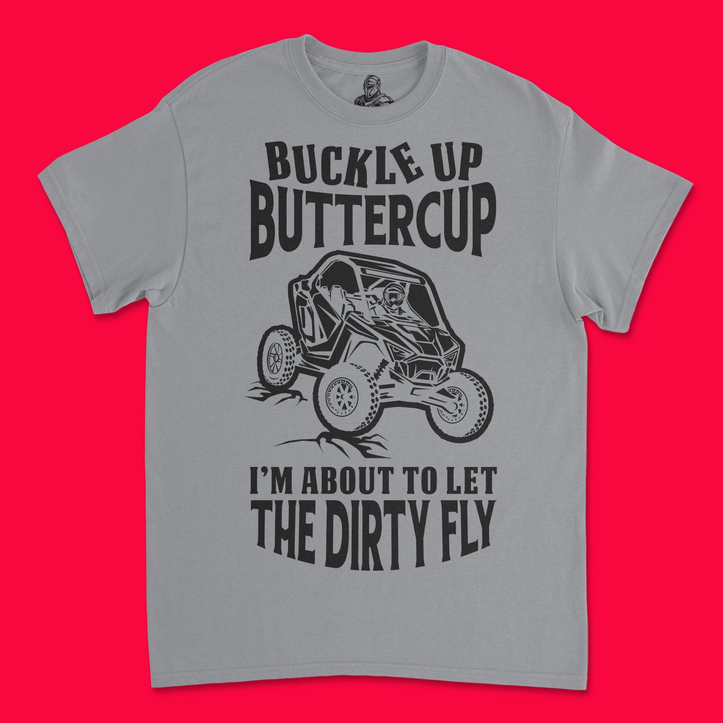 Short Sleeve T Shirt - Buckle Up Buttercup I'm About to Let the Dirty Fly