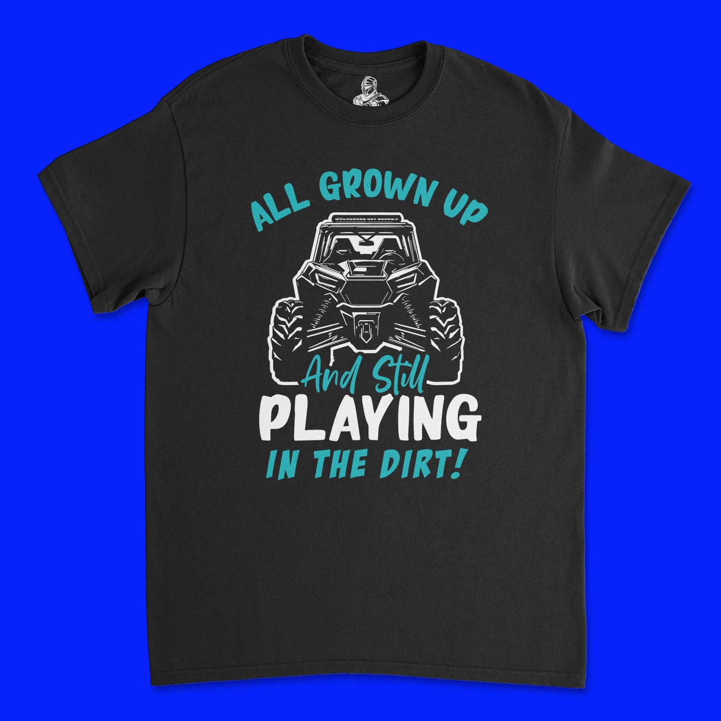 Short Sleeve T Shirt - All Grown Up and Still Playing in the Dirt