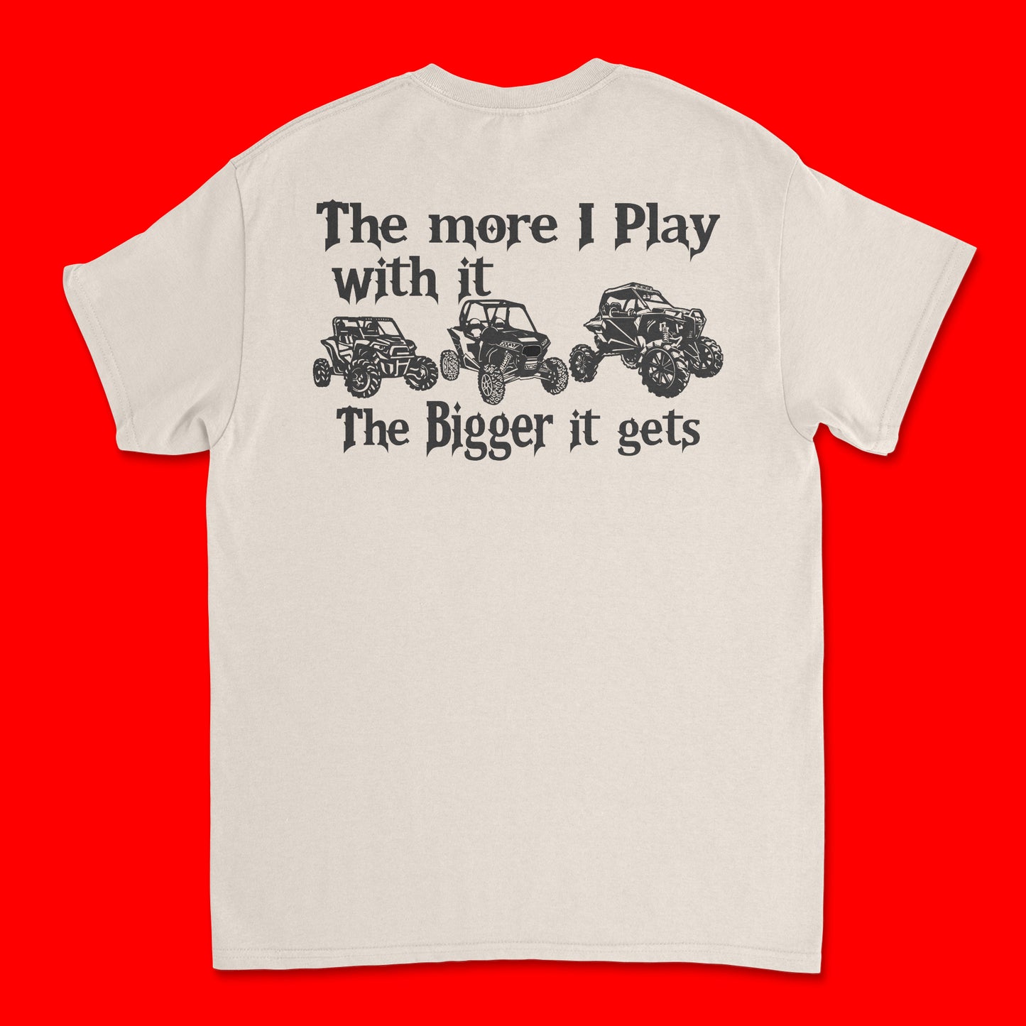 Short Sleeve T Shirt - The More I Play With It The Bigger It Gets/Take It Out and Play With It