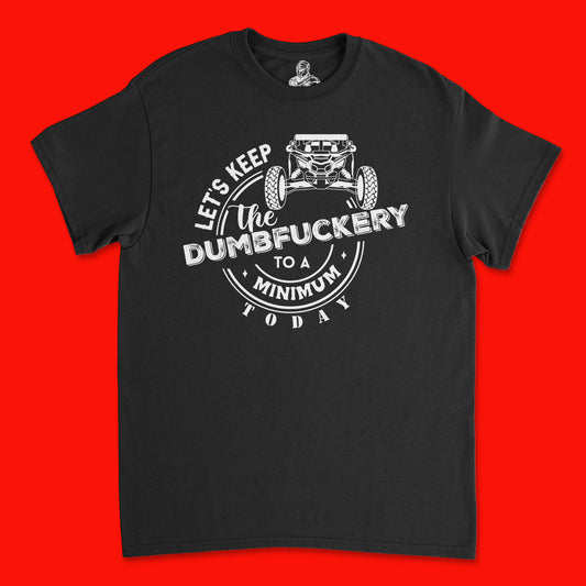 Short Sleeve T Shirt - Lets Keep the Dumbfuckery to a Minimum