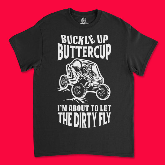 Short Sleeve T Shirt - Buckle Up Buttercup I'm About to Let the Dirty Fly